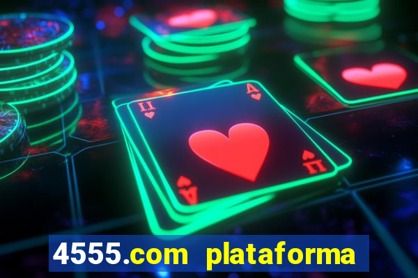 4555.com plataforma de jogos